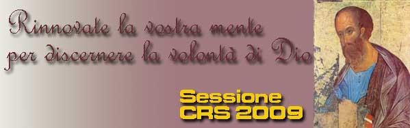 SESSIONE CRS 2009 - Rinnovate la vostra mente per discernere la volontà di Dio