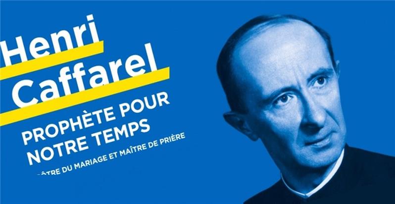 HENRI CAFFAREL – PROFETA DEL NOSTRO TEMPO APOSTOLO DEL MATRIMONIO E MAESTRO DI ORAZIONE