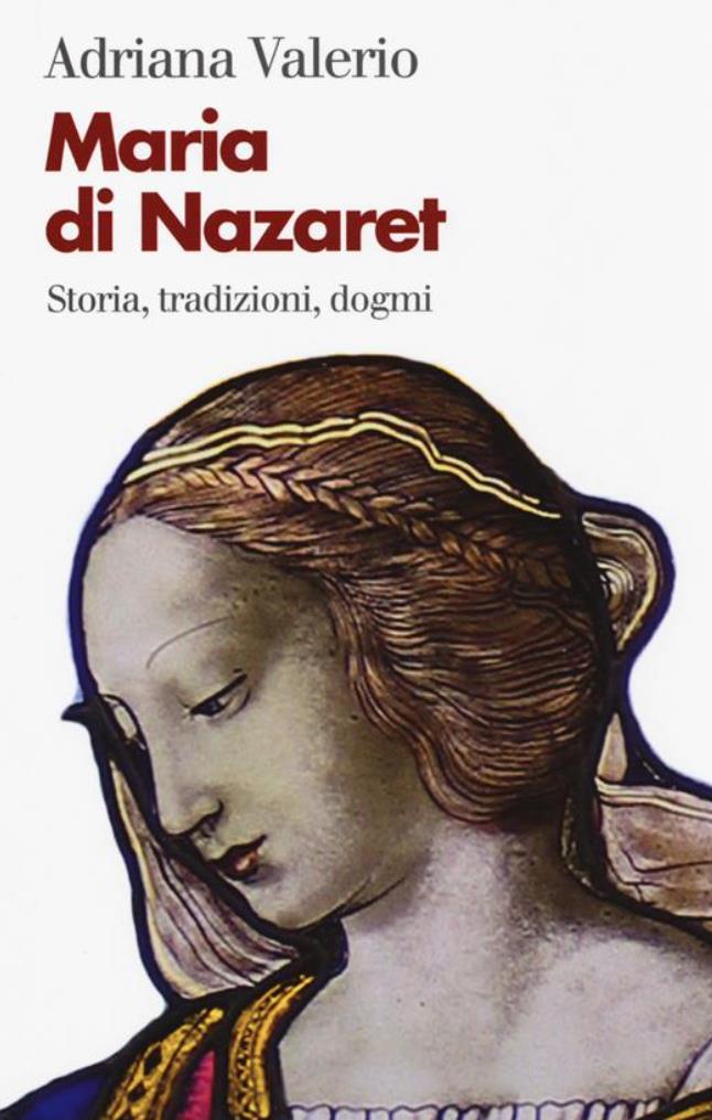 Maria di Nazaret. Storia, tradizioni, dogmi