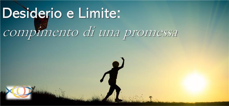 SESSIONE PRIMAVERILE 22-25 APRILE 2022 - Desiderio e Limite: compimento di una promessa