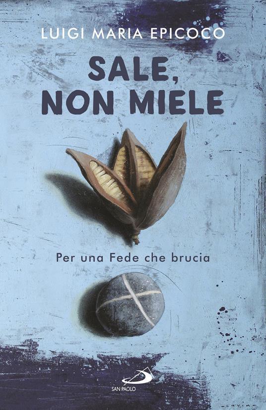 Sale, non miele - Per una fede che brucia