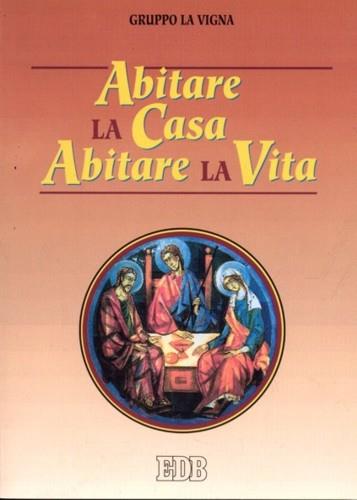 Abitare la casa, abitare la vita