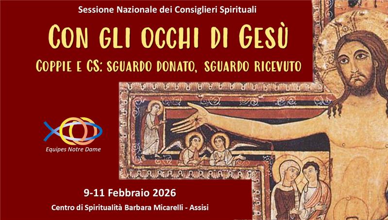 Sessione CS Assisi 9-11 febbraio 2026  "Con gli occhi di Gesù Coppie e CS: sguardo donato, sguardo ricevuto"